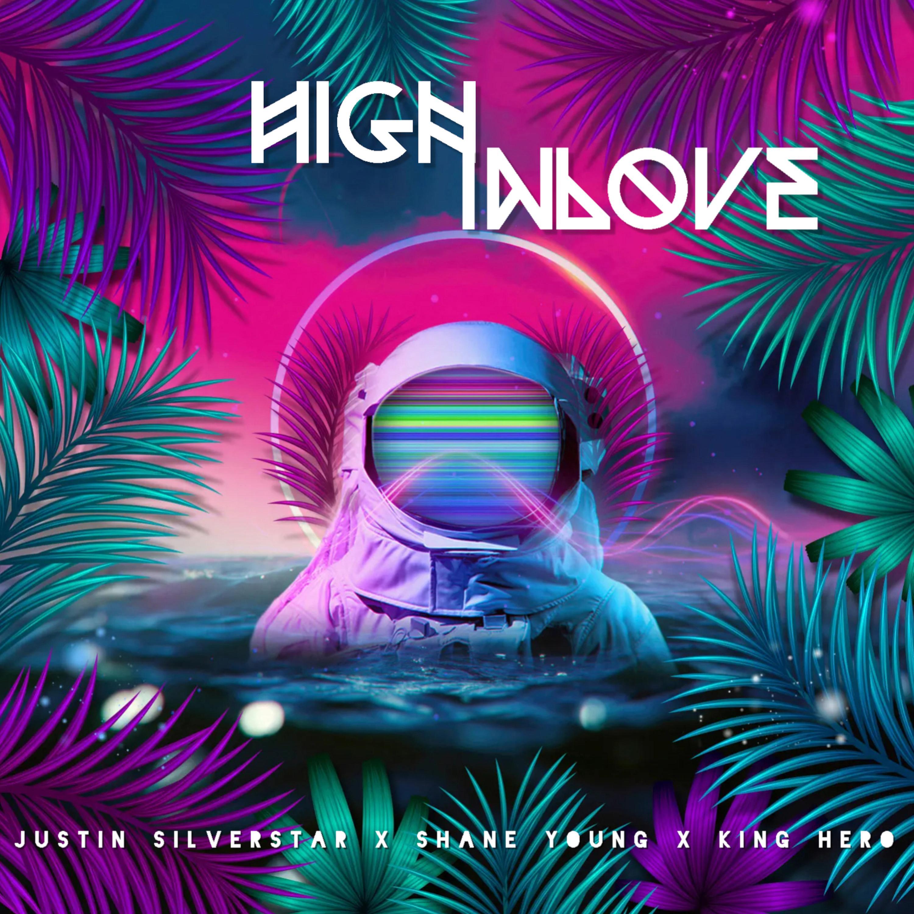 Justin Silverstar - High Inlove (feat. Shane Young & King Hero)