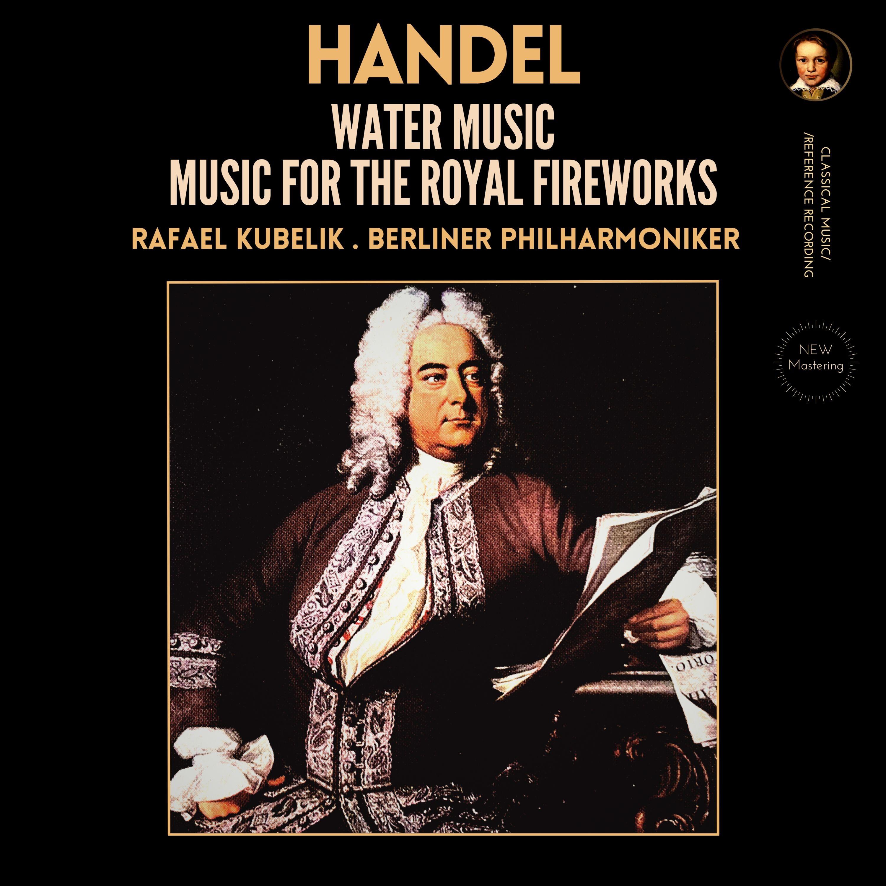 Handel: Water Music & Music for the Royal Fireworks by Rafael Kubelík