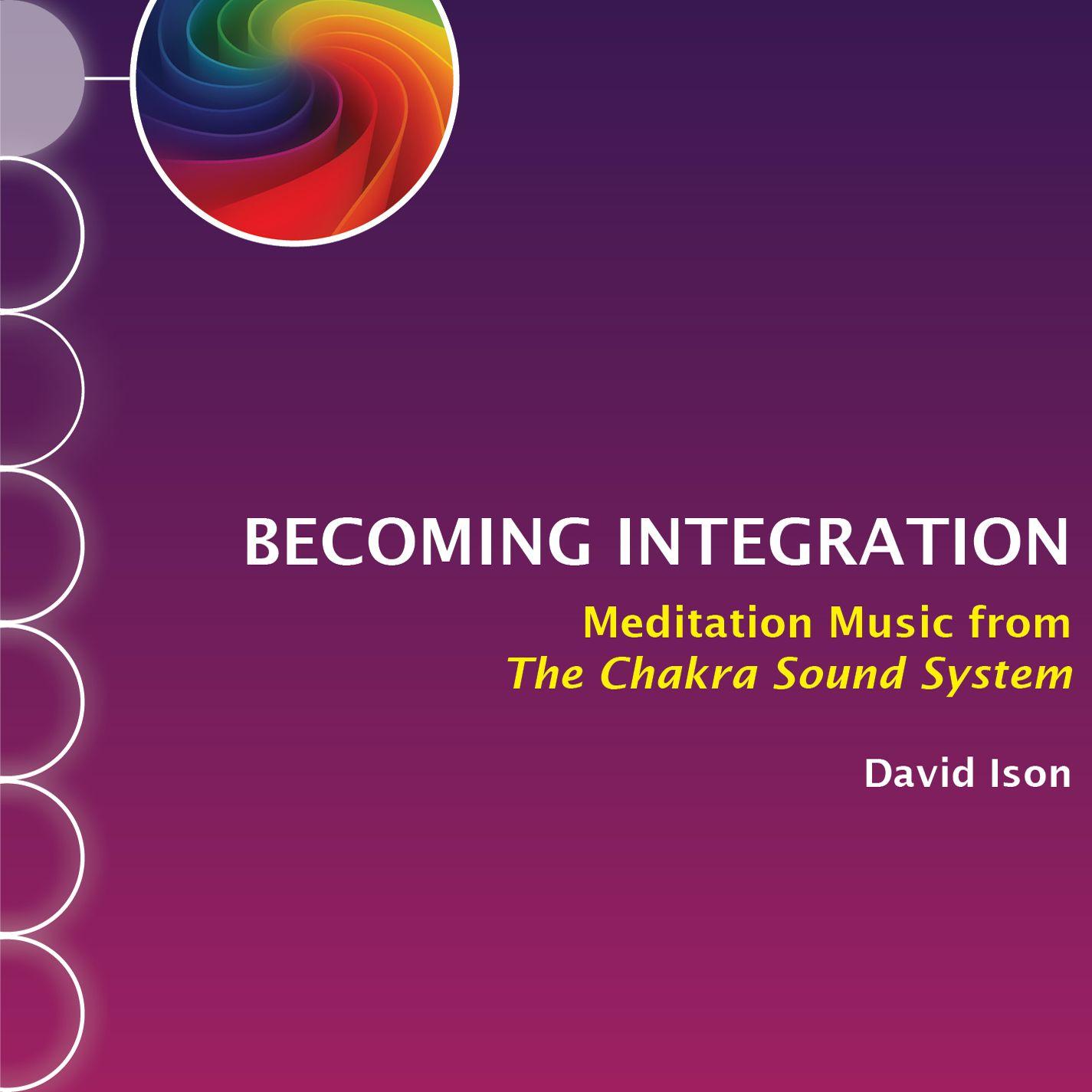 Becoming Integration: Meditation Music from The Chakra Sound System