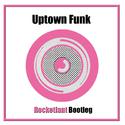 Uptown Funk（Rocketlant Bootleg）