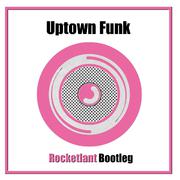 Uptown Funk（Rocketlant Bootleg）