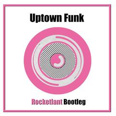 Uptown Funk(Rocketlant bootleg)（翻自 Bruno Mars）