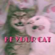 BE YOUR CAT