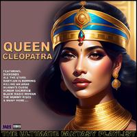 Queen Cleopatra The Ultimate Fantasy Playlist