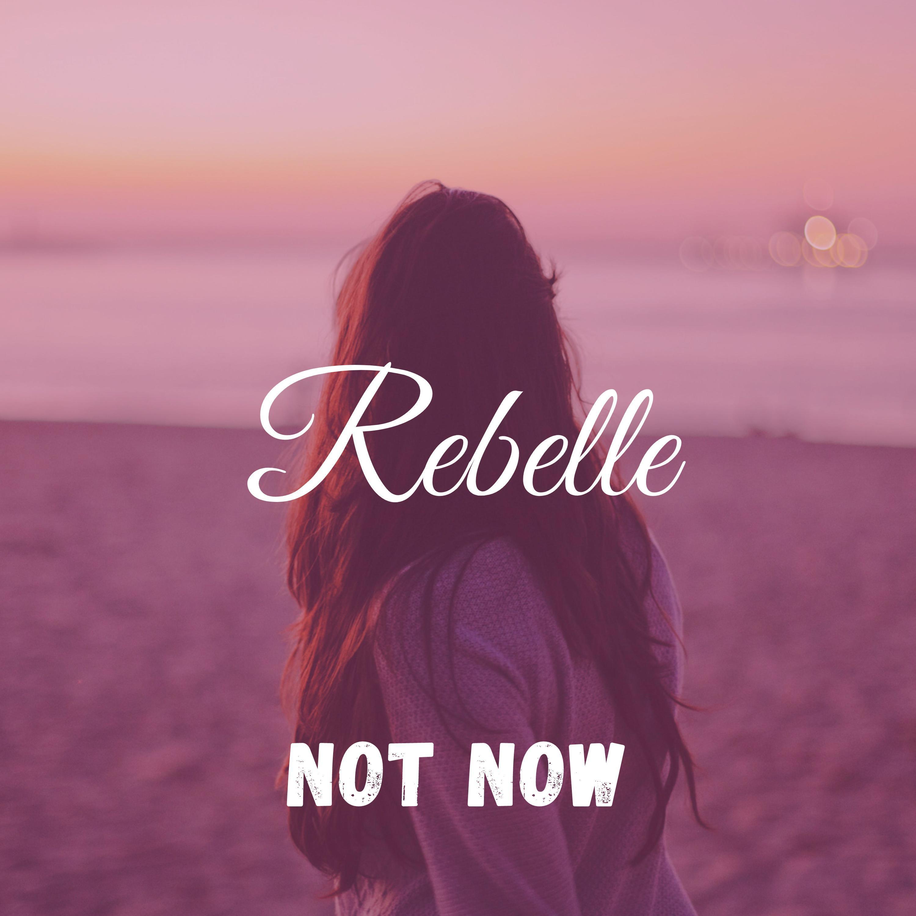Rebelle Not Now