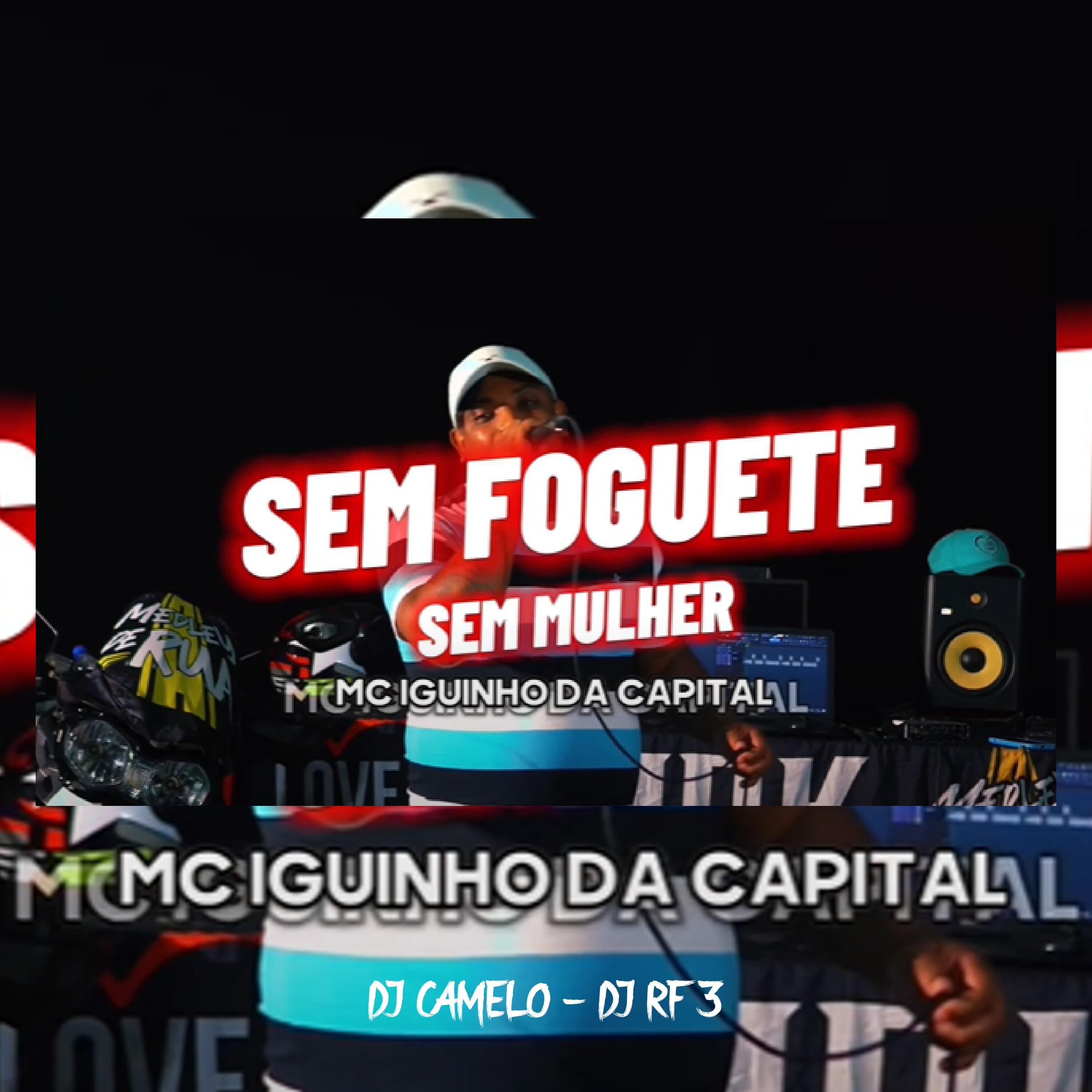 MC Iguinho da Capital - Sem Foguete Sem Mulher