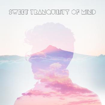Sweet tranquility of mind