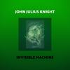 John Julius Knight - Invisible Machine (John Julius Knight Remix)