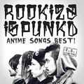 ROOKiEZ is PUNK'D ANIME SONGS BEST! U.S. LIMITED