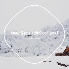 Snow Dance (ShiShuo Remix)