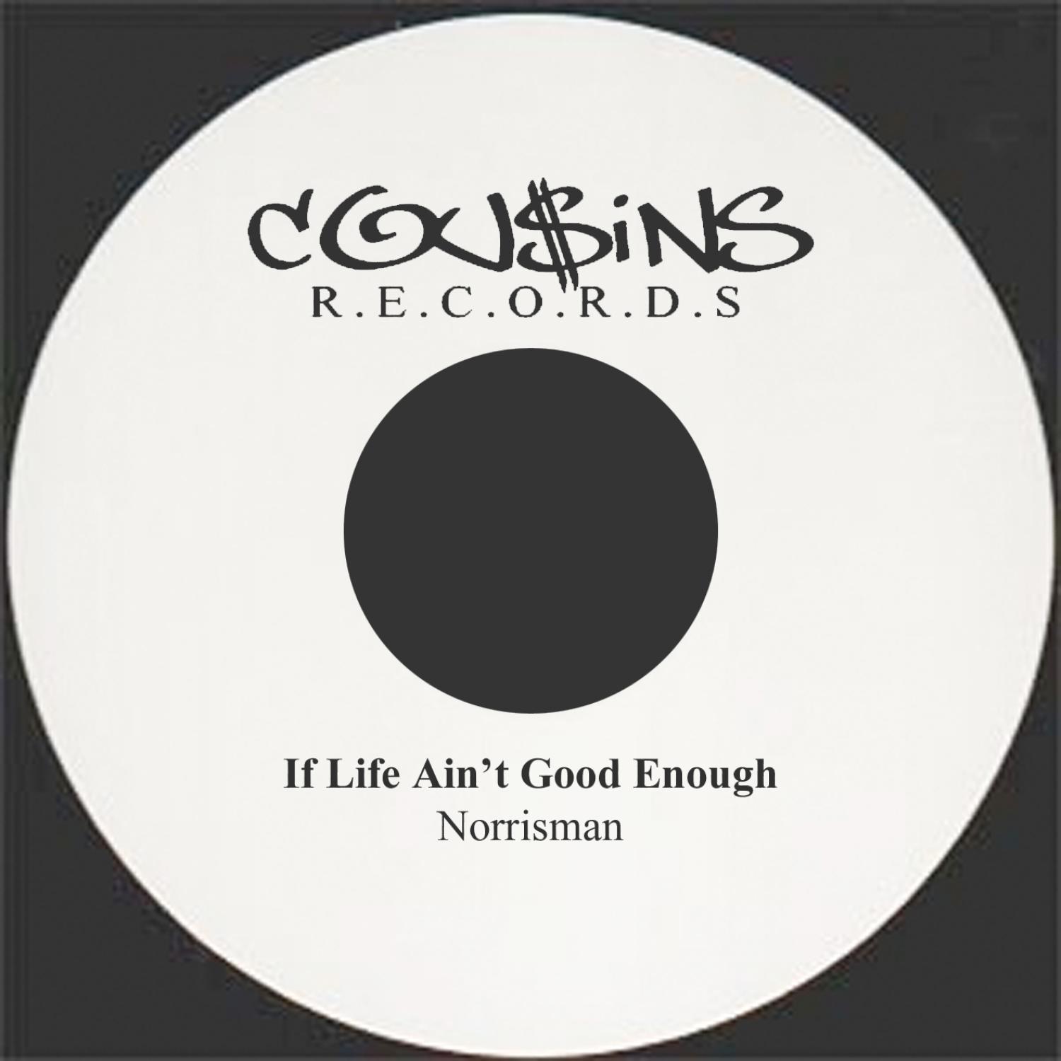 If Life Ain't Good Enough