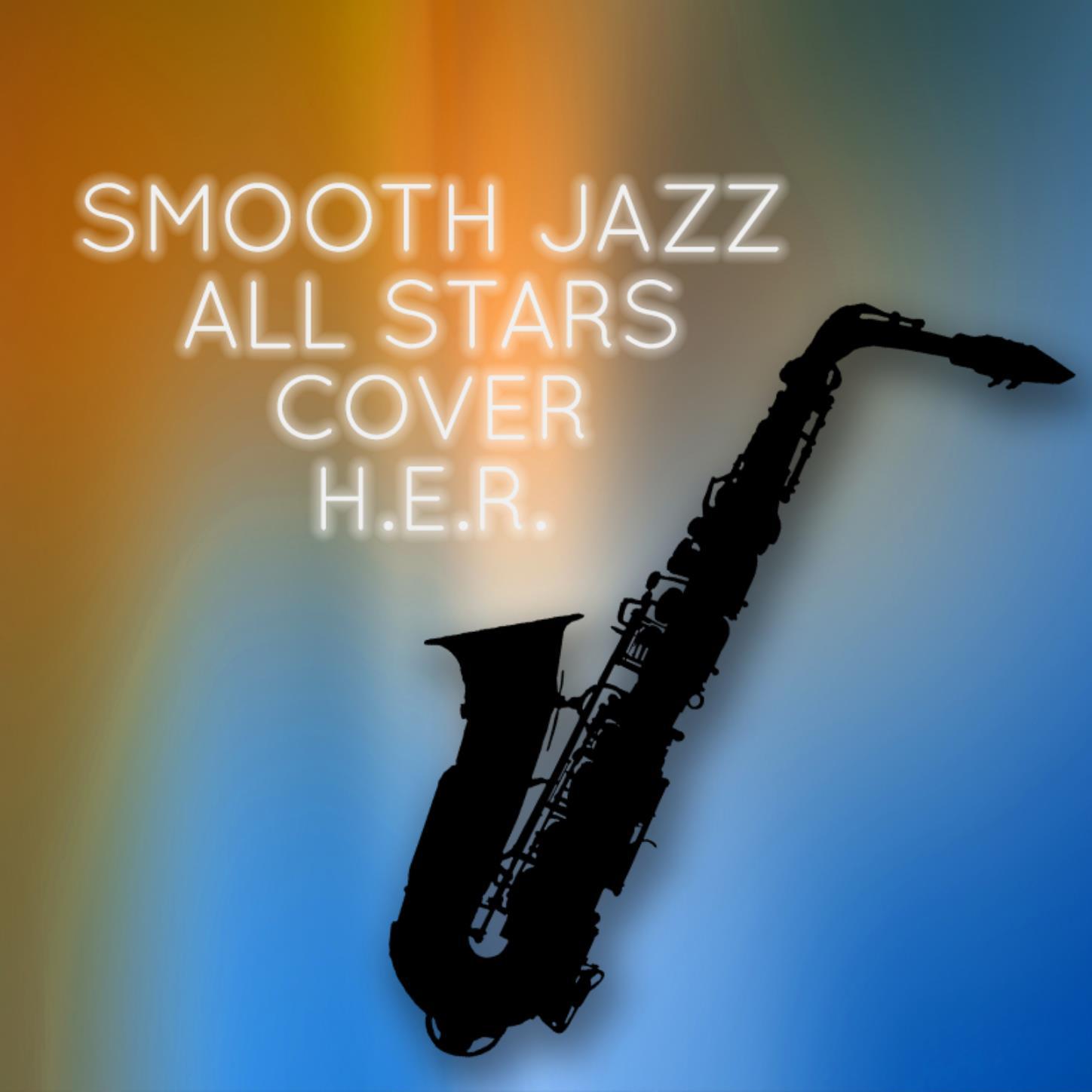 Smooth Jazz All Stars Cover H.E.R. (Instrumental )