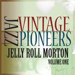 Vintage Jazz Pioneers - Jelly Roll Morton, Vol. 1专辑