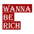 wanna be rich