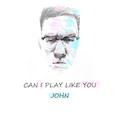 Can I Play Like You John 后期2