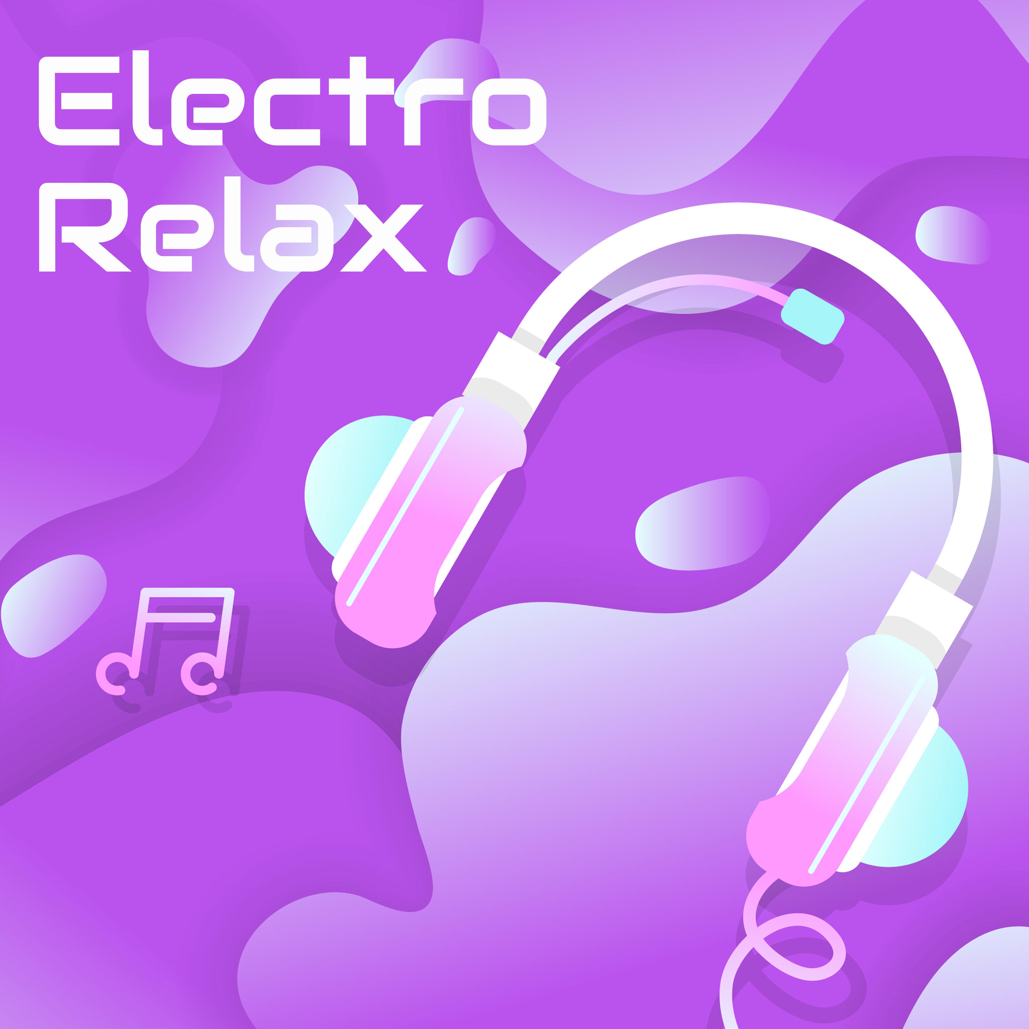 Electro Relax: Chillout Collection that'll Help You Relax, Calm Down and Rest