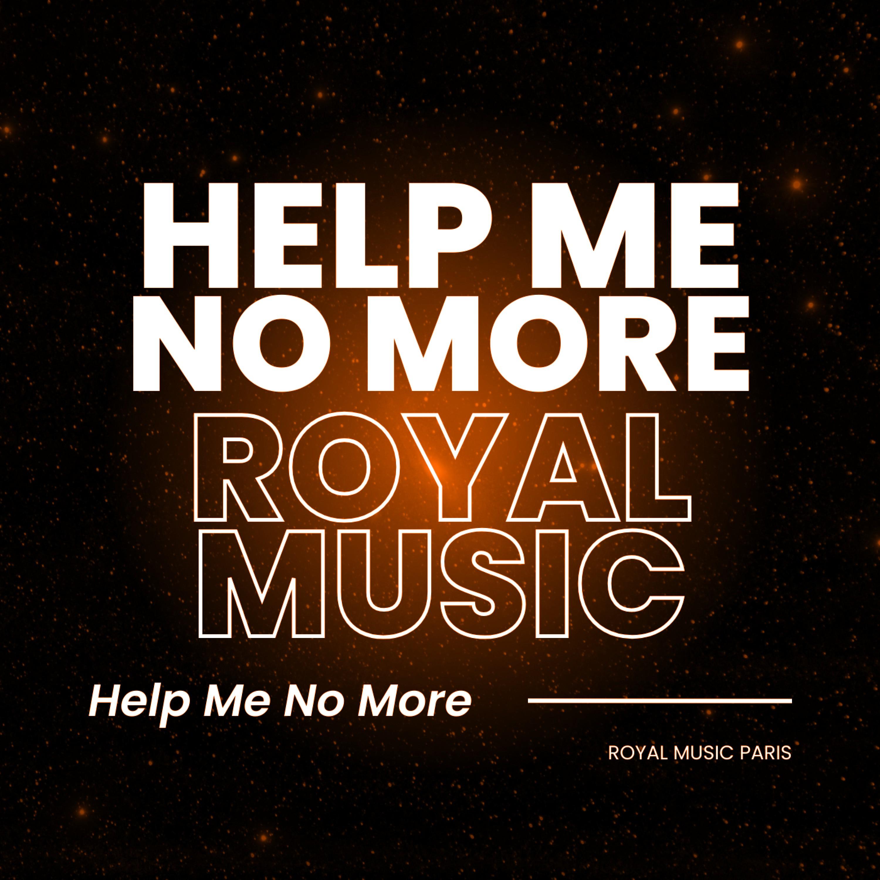 Royal Music Paris - Help Me No More (2024S Radio Mix)