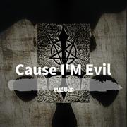 Cause I'M Evil