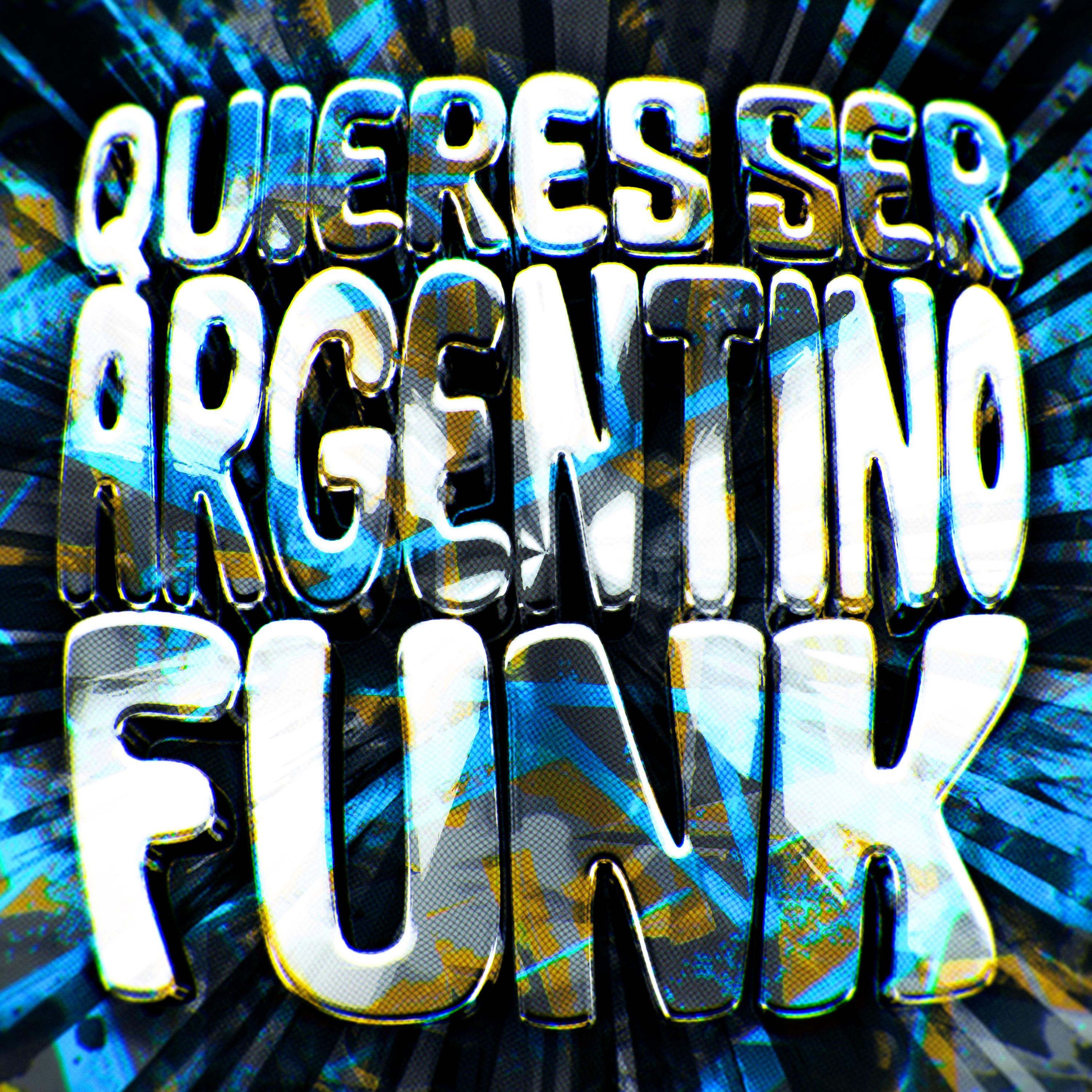 QUIERES SER ARGENTINO FUNK