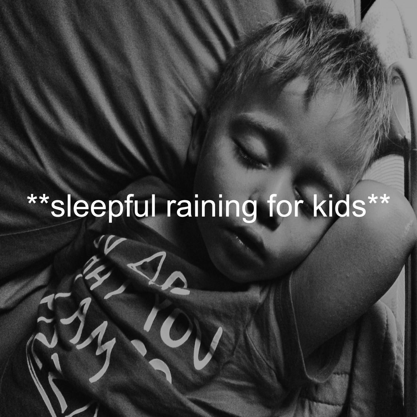 **Sleepful Raining For Kids**