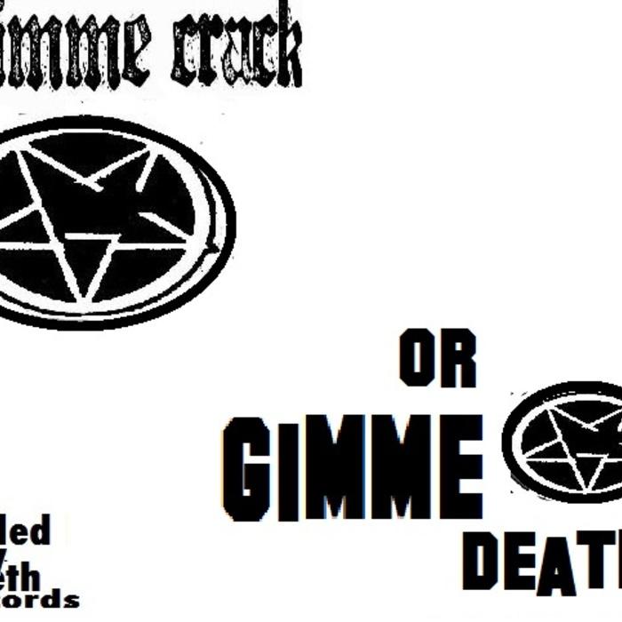 gimme crack or gimme death
