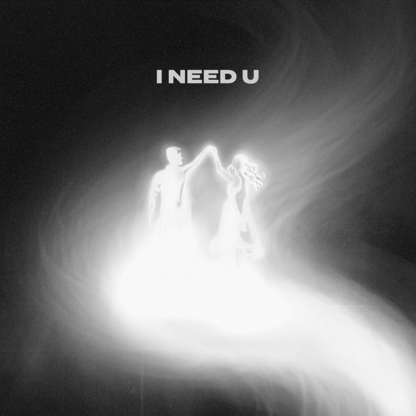 i need u