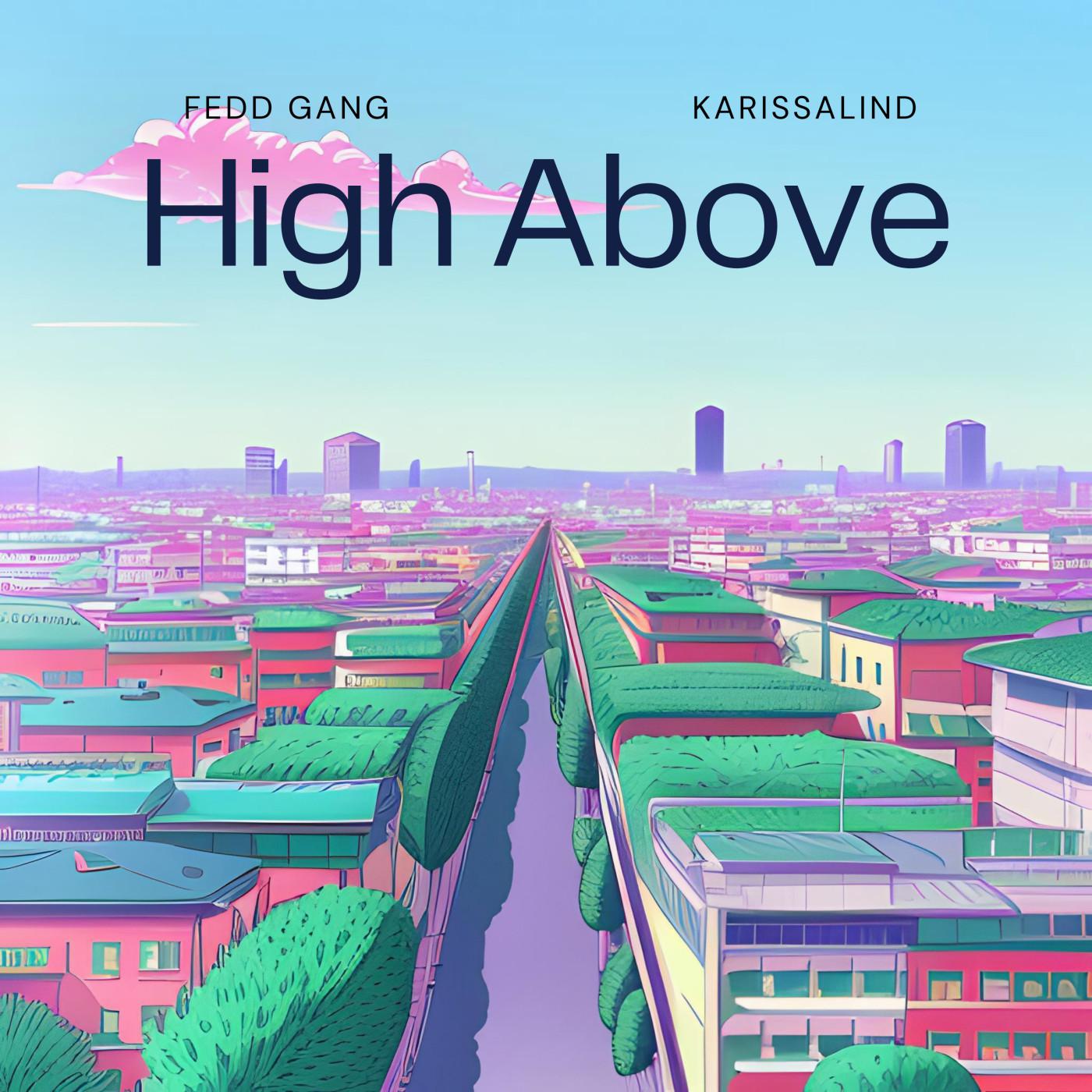 Fedd Gang - High Above (feat. Karissalind)