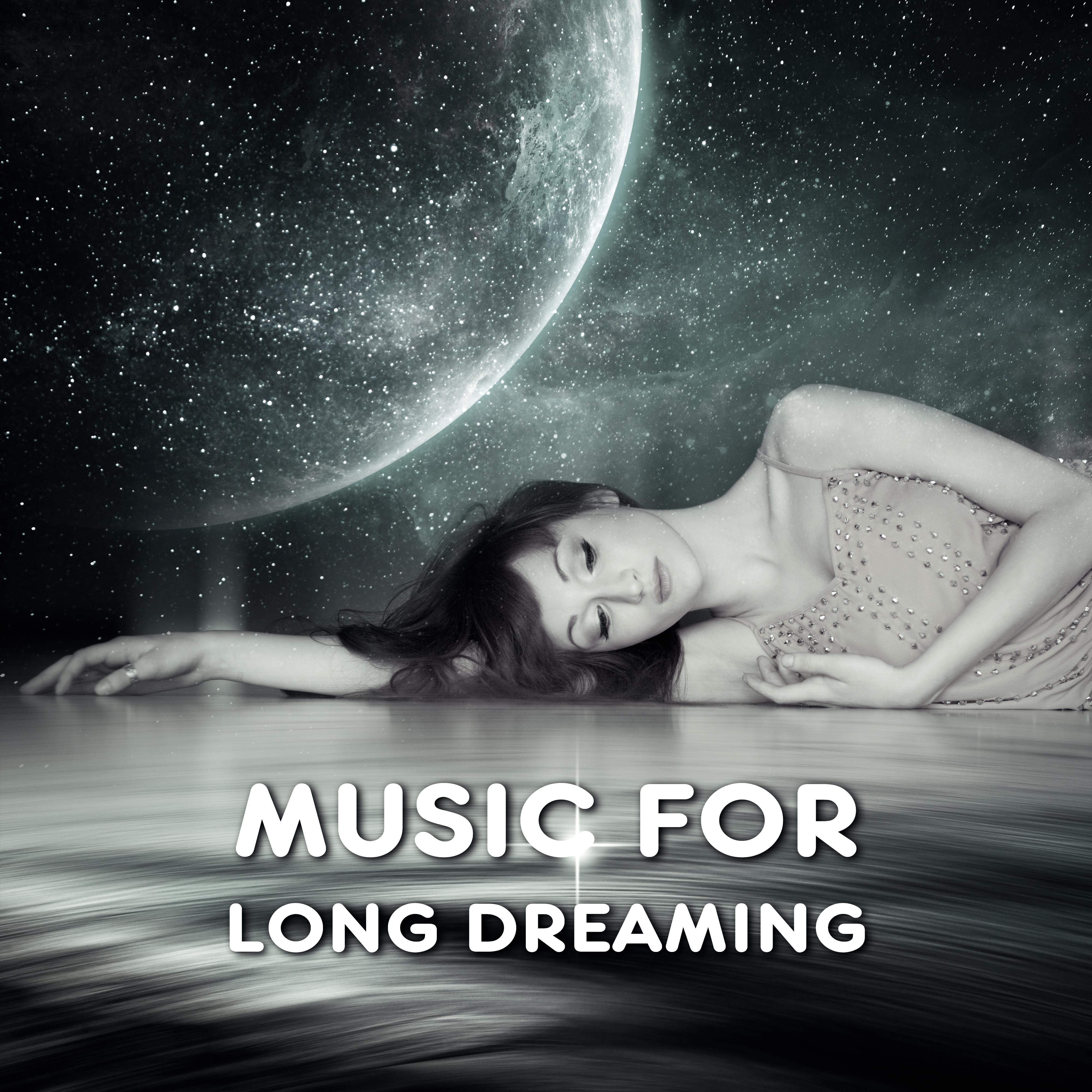 Music for Long Dreaming – Soft Sounds to Relax, Music to Deep Sleep, New Age Relaxation专辑