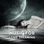 Music for Long Dreaming – Soft Sounds to Relax, Music to Deep Sleep, New Age Relaxation专辑