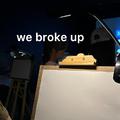 we broke up