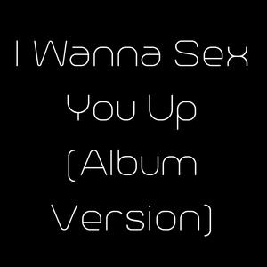 I Wanna Sex You Up (Karaoke) （原版立体声）