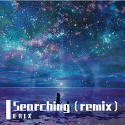 E R I X-Searching（E R I X remix）