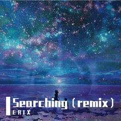 E R I X-Searching（E R I X remix）