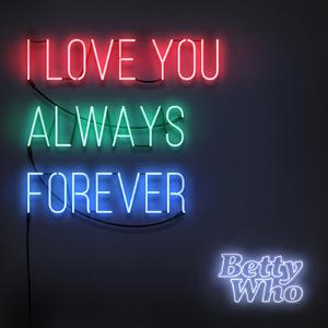 Betty Who - I Love You Always Forever (CK karaoke) 带和声伴奏