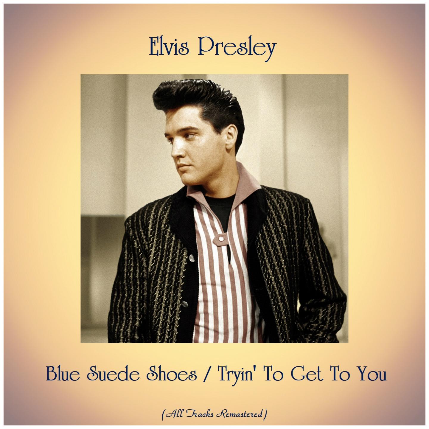 Blue Suede Shoes / Tryin' To Get To You (All Tracks Remastered)