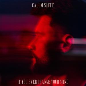 Calum Scott - If You Ever Change Your Mind (Acoustic) (不插电伴奏) （升1半音）