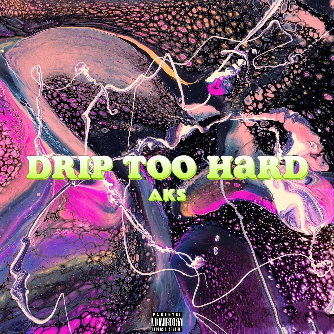 AKS艾科斯 - DRIP TOO HARD