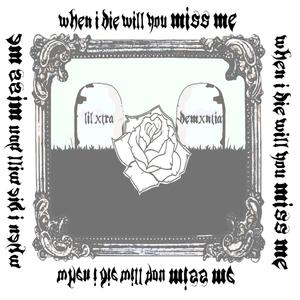 When I Die Will You Miss Me (精细消音)