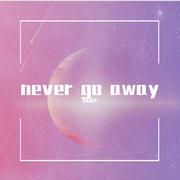 never go away