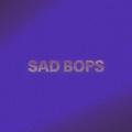 Sad Bops