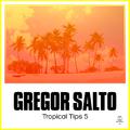 Gregor Salto Presents Tropical Tips 5