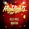 Highlights of Jelly Roll Morton