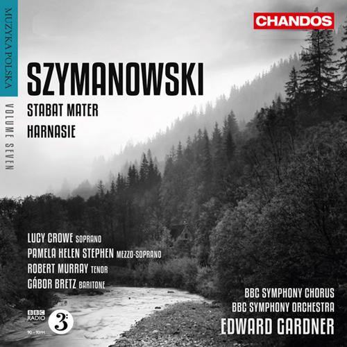 SZYMANOWSKI, K.i: Stabat Mater / Harnasie (Muzyka Polska, Vol. 7) (BBC Symphony Chorus and Orchestra, Gardner)