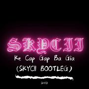 Ke Cap Gap Ba Gia -（SKYCII BOOTGLE)