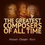 The Greatest Composers of All Time - Mozart, Chopin and Bach