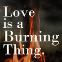 Love Is A Burning Thing