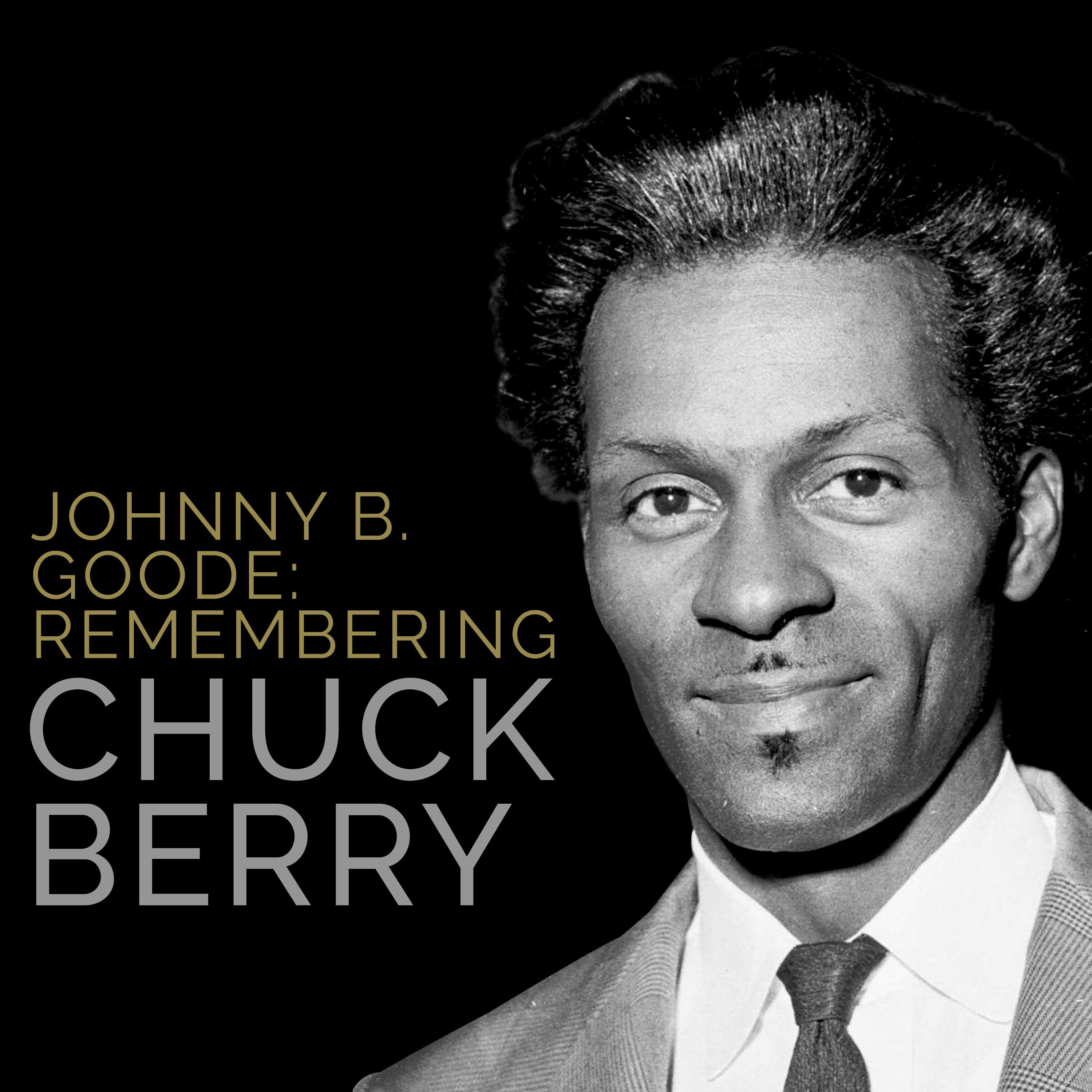 Johnny B. Goode: Remembering Chuck Berry