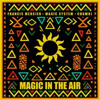 Francis Mercier, Magic System & Chawki - Magic In The Air (Extended Mix) Clean 123