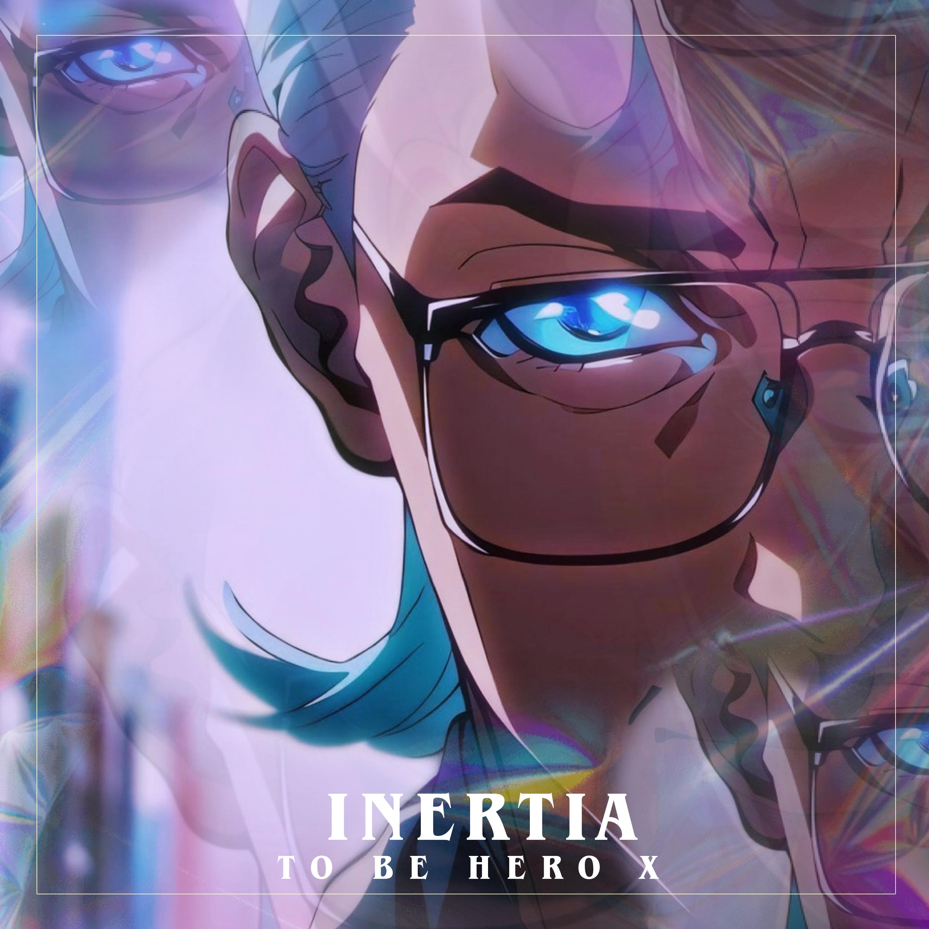 INERTIA （TO BE HERO X）凸变英雄X Opening Theme