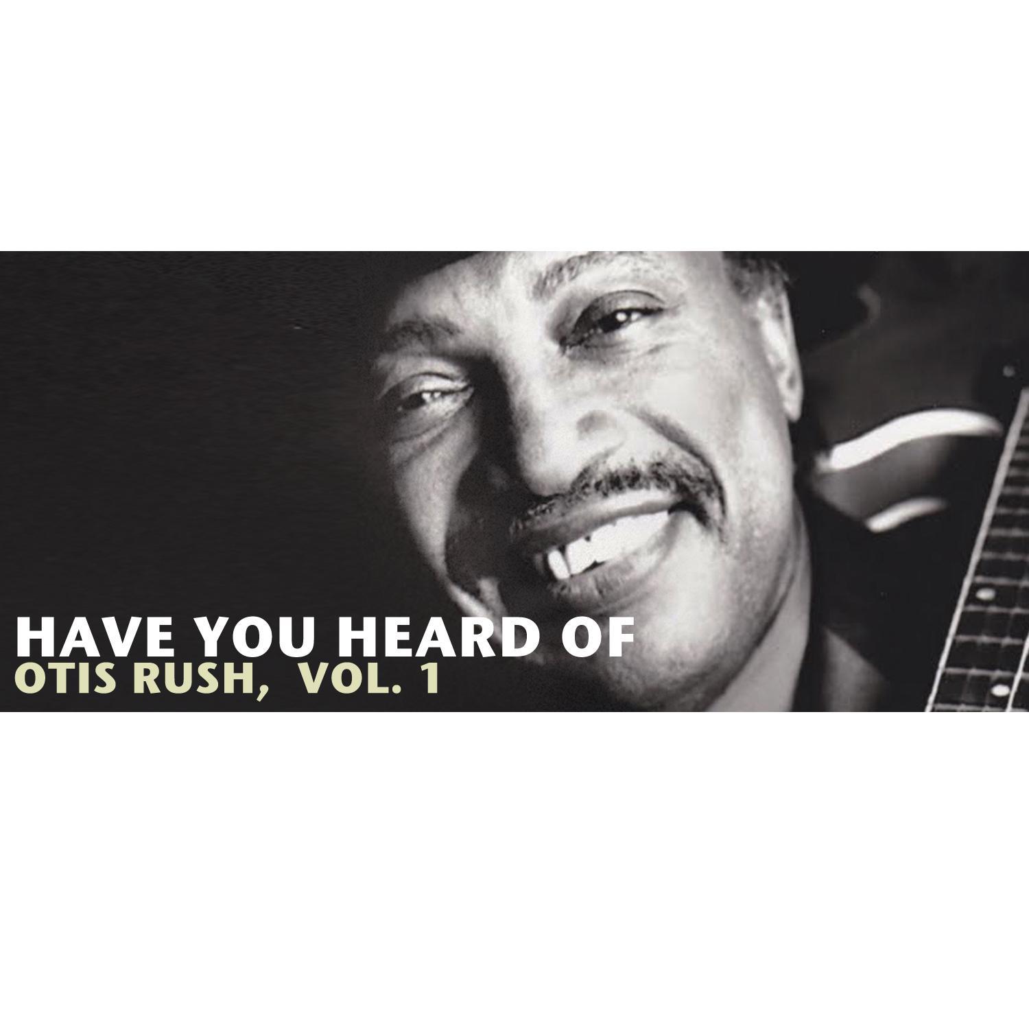 Have You Heard of Otis Rush, Vol. 1